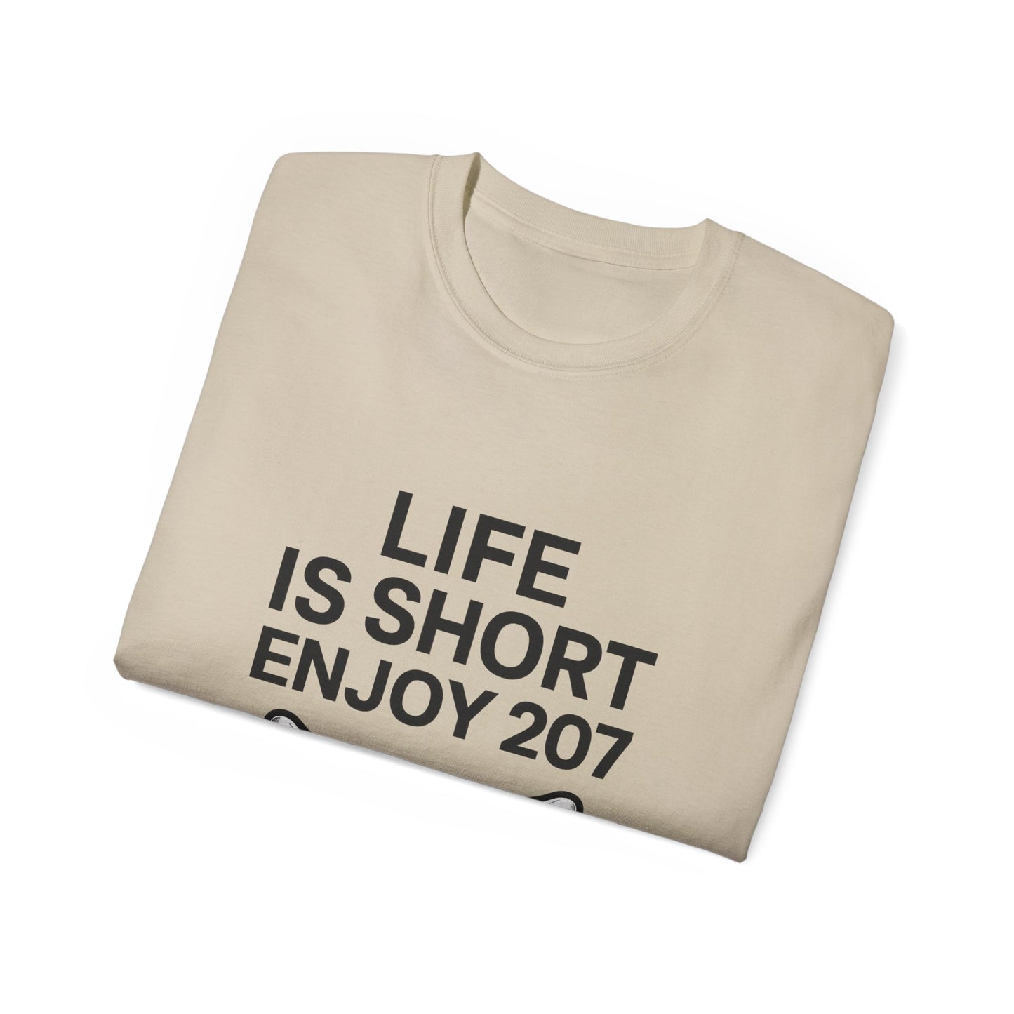 Life is Short Enjoy 207 Unisex Cotton Tee, Funny Quote Shirt, Gift for Pet Lovers, Casual Wear, Birthday Gift, Summer Tee