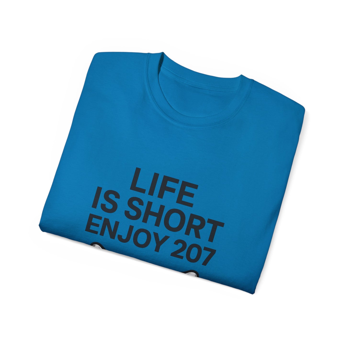 Life is Short Enjoy 207 Unisex Cotton Tee, Funny Quote Shirt, Gift for Pet Lovers, Casual Wear, Birthday Gift, Summer Tee