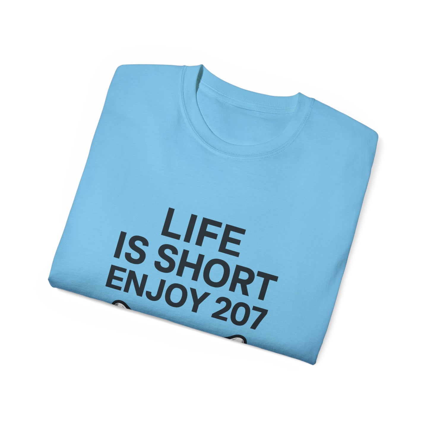 Life is Short Enjoy 207 Unisex Cotton Tee, Funny Quote Shirt, Gift for Pet Lovers, Casual Wear, Birthday Gift, Summer Tee