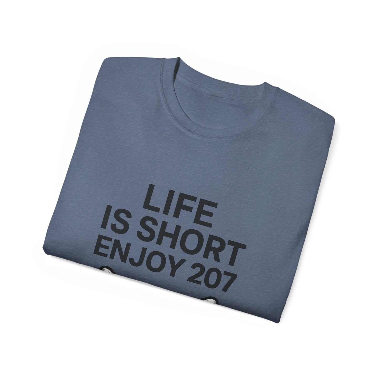Life is Short Enjoy 207 Unisex Cotton Tee, Funny Quote Shirt, Gift for Pet Lovers, Casual Wear, Birthday Gift, Summer Tee
