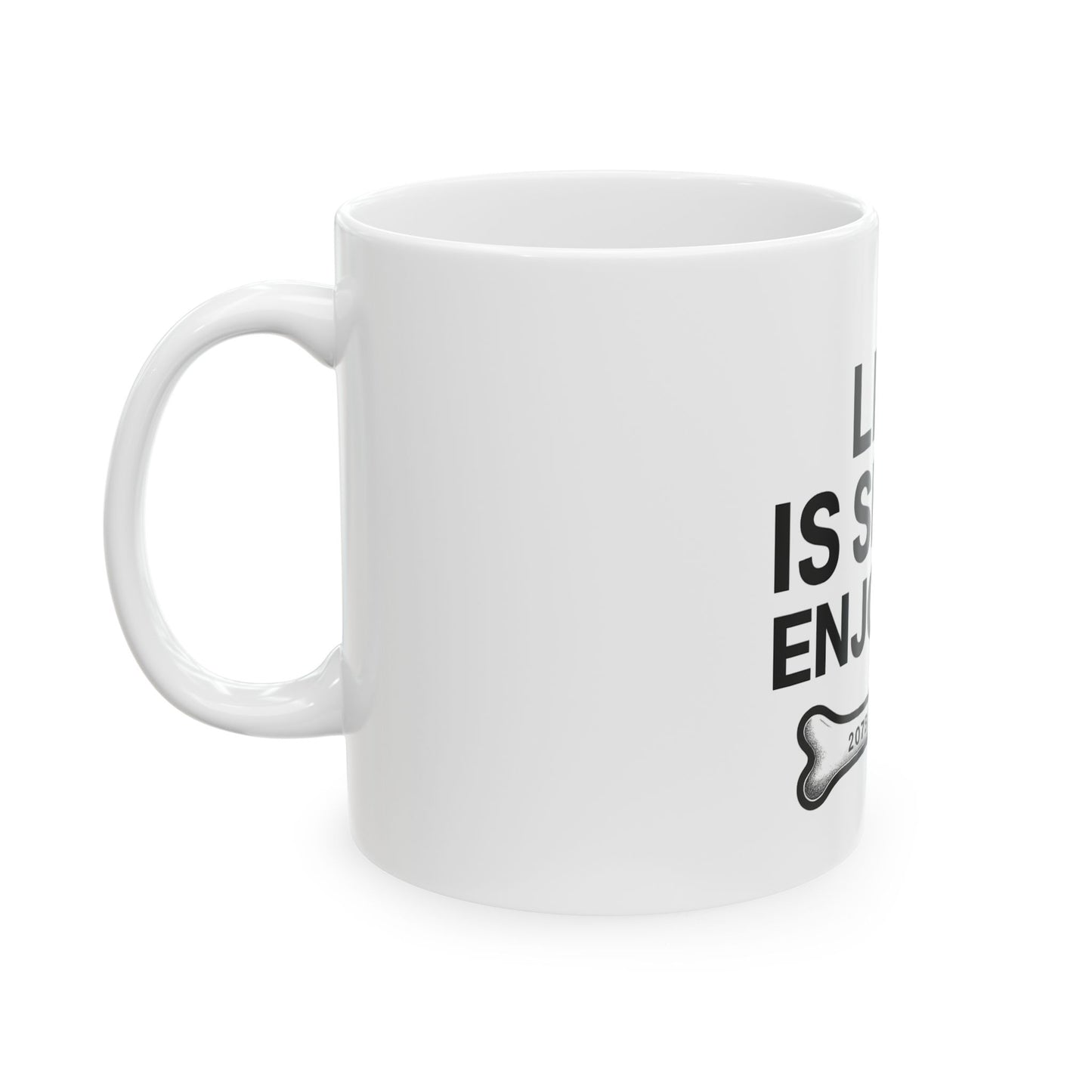 Life is Short Ceramic Mug - Enjoy 207, Funny Coffee Cup, Dog Lover Gift, Quirky Kitchen Decor, Perfect for Birthdays, Any Occasion