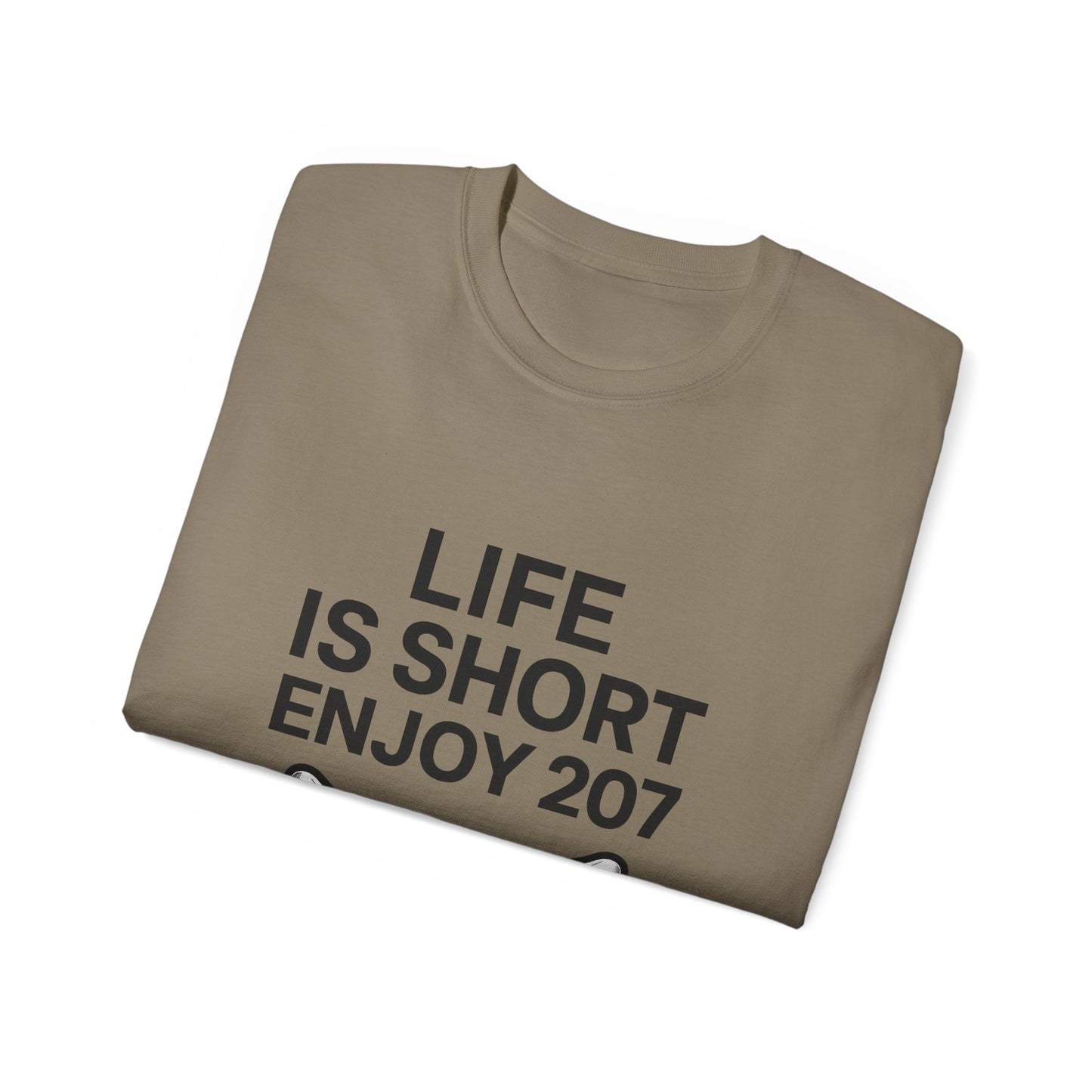 Life is Short Enjoy 207 Unisex Cotton Tee, Funny Quote Shirt, Gift for Pet Lovers, Casual Wear, Birthday Gift, Summer Tee