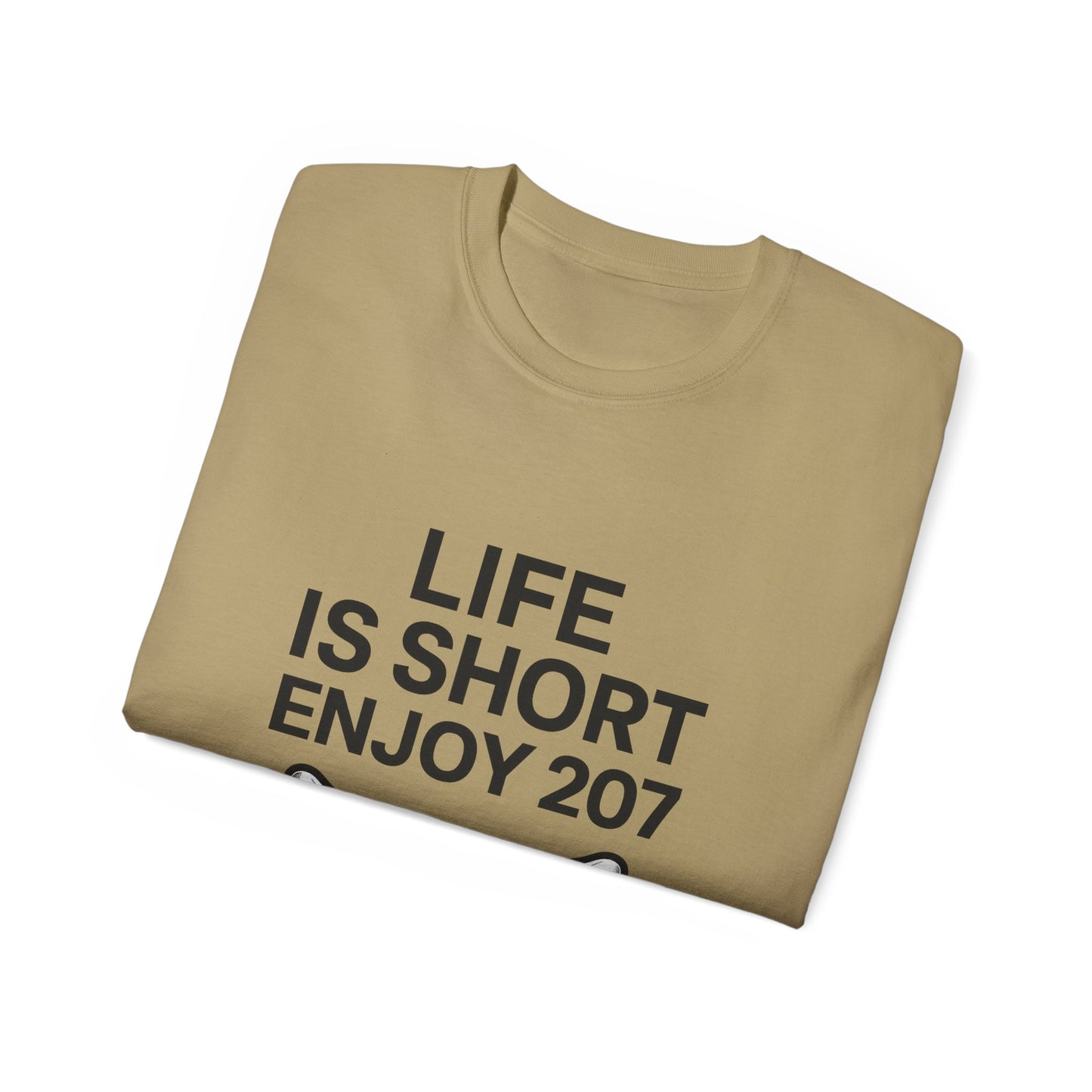 Life is Short Enjoy 207 Unisex Cotton Tee, Funny Quote Shirt, Gift for Pet Lovers, Casual Wear, Birthday Gift, Summer Tee