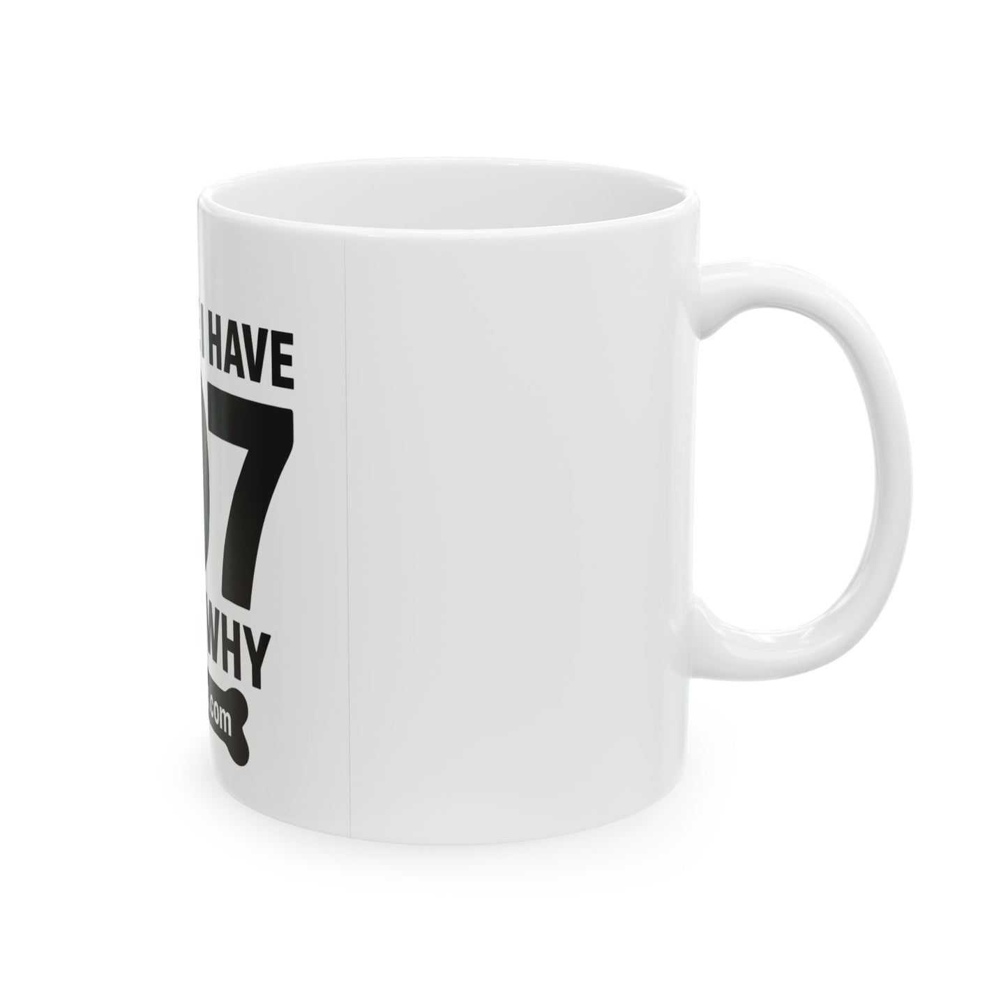 Personalized Ceramic Mug: "Because I Have 207, That's Why" - Perfect Gift for Pet Lovers, Coffee Lovers, Home Decor, Dog Owners, Funny Mug