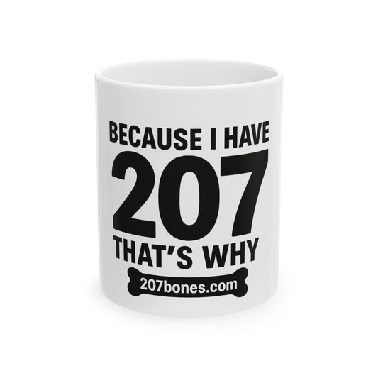Personalized Ceramic Mug: "Because I Have 207, That's Why" - Perfect Gift for Pet Lovers, Coffee Lovers, Home Decor, Dog Owners, Funny Mug