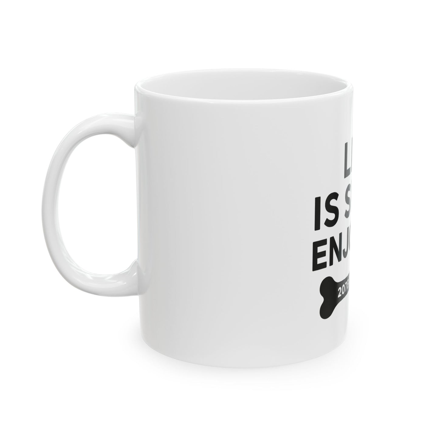 Life is Short Enjoy 207 Ceramic Mug - Funny Gift for Coffee Lovers, Inspirational Drinkware, Office Mug, Home Decor, Dog Theme