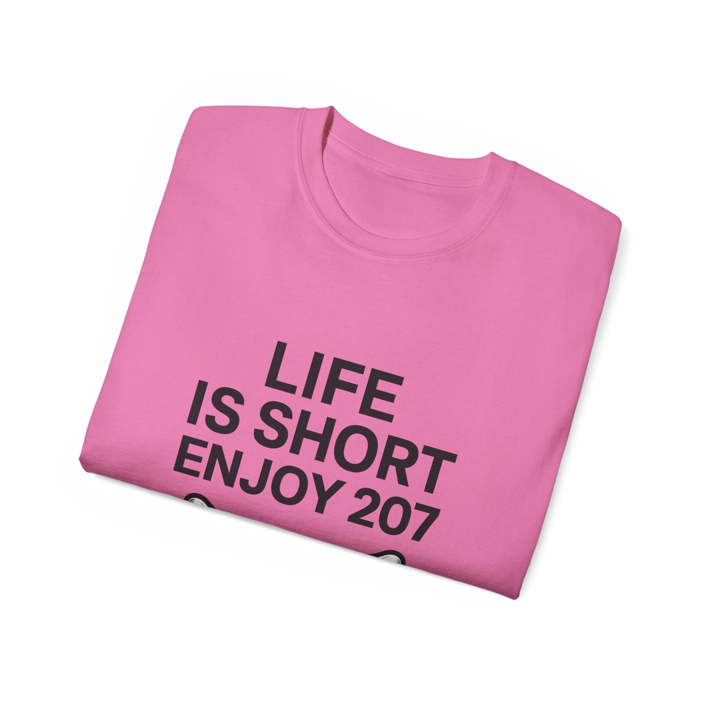 Life is Short Enjoy 207 Unisex Cotton Tee, Funny Quote Shirt, Gift for Pet Lovers, Casual Wear, Birthday Gift, Summer Tee